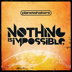 Cover of Nothing Is Impossible - Planetshakers - CD & DVD